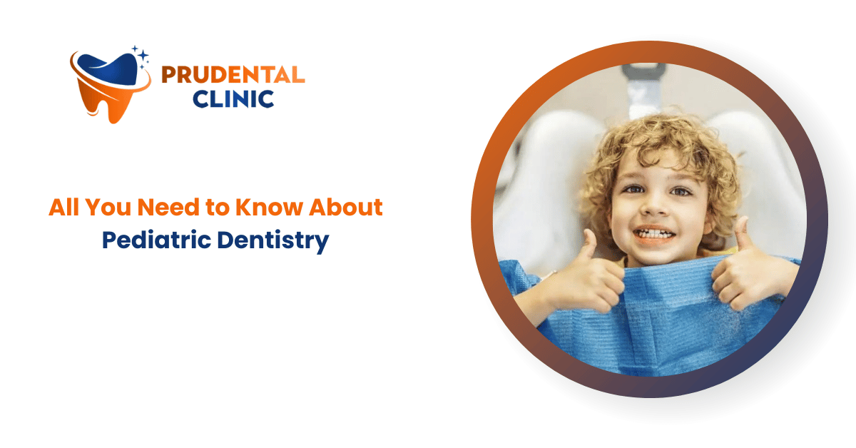 All You Need to Know About Pediatric Dentistry